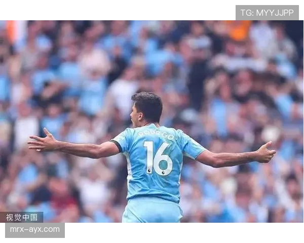 教练战术激活罗德里潜能，球队竞争力显著提升引关注